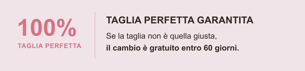Garanzia Brassetta taglia perfetta: se la taglia non è quella giusta, il cambio è gratuito entro 60 giorni